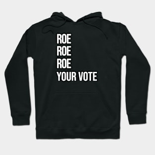 Roe, Roe, Roe Your Vote Hoodie